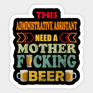 This Administrative Assistant Need A Mother Fucking Beer Sticker